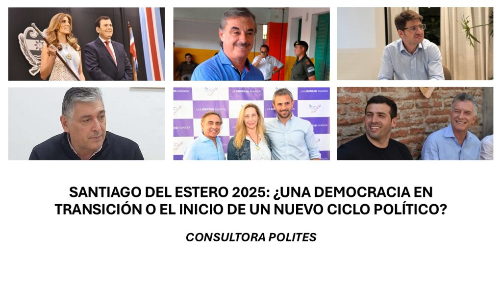SANTIAGO DEL ESTERO 2025: ¿UNA DEMOCRACIA EN TRANSICIÓN O EL INICIO DE UN NUEVO CICLO&nbsp;POLÍTICO?